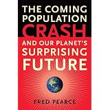 The Coming Population Crash: and Our Planet's Surprising Future