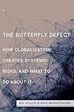 The butterfly defect : how globalization creates systemic risks, and what to do about it