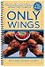 Only Wings: Bold and Unusual Recipes