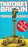 Thatcher's Britain : a guide to the ruins