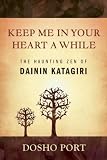 Keep Me in Your Heart a While: The Haunting Zen of Dainin Katagiri
