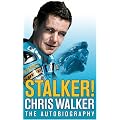 Stalker! Chris Walker: The Autobiography