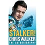 Stalker! Chris Walker: The Autobiography
