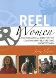  : Reel Women: An International Directory of Contemporary Feature Films about Women