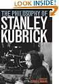 The Philosophy of Stanley Kubrick (Philosophy of Popular Culture)