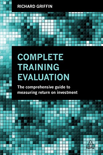 Complete Training Evaluation: The Comprehensive Guide to Measuring Return on Investment