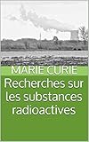 Recherches sur les substances radioactives (French Edition)