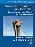 Commemoration as conflict : space, memory and identity in peace processes
