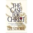 The Case for Christ: A Journalist's Personal Investigation of the Evidence for Jesus
