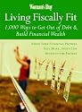 Woman's Day Living Fiscally Fit: 1,000 Ways to Get Out of Debt & Build Financial Wealth