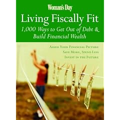 Woman's Day Living Fiscally Fit: 1,000 Ways to Get Out of Debt & Build Financial Wealth