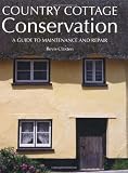 Country Cottage Conservation: A Guide to Maintenance and Repair