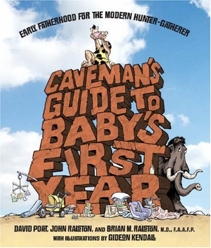 Image of: Caveman's Guide to Baby's First Year: Early Fatherhood for the Modern Hunter-Gatherer