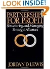 Partnerships for Profit: Structuring and Managing Strategic Alliances