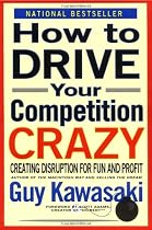 How To Drive Your Competition Crazy