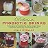 Delicious Probiotic Drinks: 75 Recipes for Kombucha, Kefir, Ginger Beer, and Other Naturally Fermented Drinks