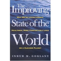 The Improving State of the World: Why We're Living Longer, Healthier, More Comfortable Lives on a Clean Planet
