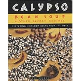 Calypso Bean Soup: And Other Savory Recipes Featuring Heirloom Beans from the West