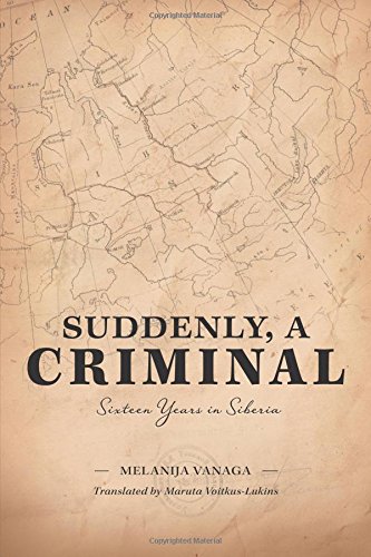 Suddenly, a Criminal: Sixteen Years in Siberia