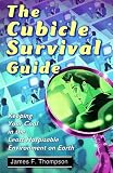 The Cubicle Survival Guide: Keeping Your Cool in the Least Hospitable Environment on Earth
