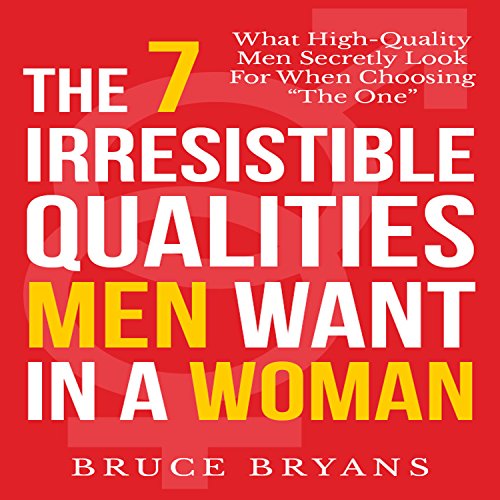 the 7 irresistible qualities men want in a woman what high quality men secretly look for when choosing the one