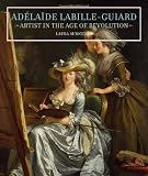 Adelaide Labille-Guiard: Artist in the Age of Revolution