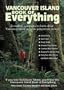 The Vancouver Island Book of Everything: Everything You Wanted to Know About Vancouver Island and Were Going to Ask Anyway