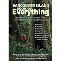 The Vancouver Island Book of Everything: Everything You Wanted to Know About Vancouver Island and Were Going to Ask Anyway