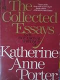 The Collected Essays And Occasional Writings Of Katherine Anne Porter.