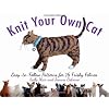 Knit Your Own Cat: Easy-to-Follow Patterns for 16 Frisky Felines