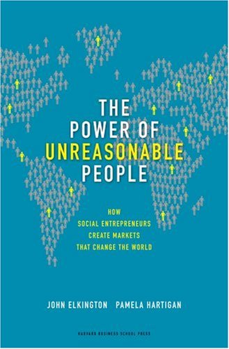 Business Books Self Development Books The Power of Unreasonable People: How Social Entrepreneurs Create Markets That Change the World  ... browse inside directly at amazon.com ... note edition may be different!!!