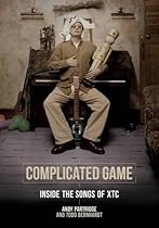 Complicated Game: Inside the Songs of XTC Complicated Game: Inside the Songs of XTC