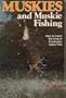 Muskies and muskie fishing: How to catch the king of freshwater game fish