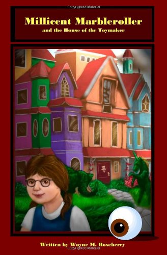 Millicent Marbleroller and the House of the Toymaker: A Girl's Magic Music Adventure Mystery Puzzle in a Haunted Mansion with Marbles, Toys, a Pipe Organ and a Glass Eyeball