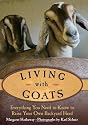 Living with Goats: Everything You Need to Know to Raise Your Own Backyard Herd