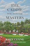 The Caddie Who Won the Masters