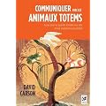 Communiquer avec les animaux totems : Puisez dans les qualit�s animales une aide et une inspiration au quotidien