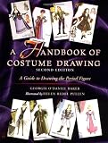 A Handbook of Costume Drawing, Second Edition: A Guide to Drawing the Period Figure for Costume Design Students