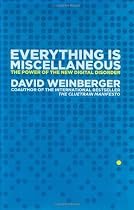 Everything is Miscellaneous: The Power of the New Digital Disorder