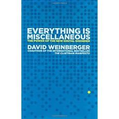 Everything Is Miscellaneous: The Power of the New Digital Disorder