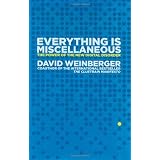 Everything Is Miscellaneous: The Power of the New Digital Disorder ~ David Weinberger