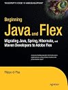 Beginning Java and Flex: Migrating Java, Spring, Hibernate and Maven Developers to Adobe Flex
