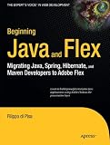Beginning Java and Flex: Migrating Java, Spring, Hibernate and Maven Developers to Adobe Flex (Expert's Voice in Web Development)