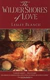 Buy : The Wilder Shores of Love: The Exotic True-Life Stories of Isabel Burton, Aimee Dubucq de Rivery, Jane Digby, and Isabelle Eberhardt