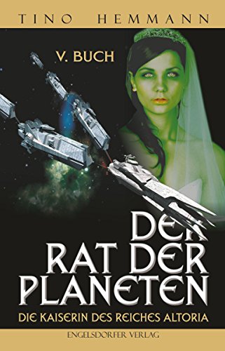 Der Rat der Planeten - V. Buch: Die Kaiserin des Reiches Altoria (German Edition)