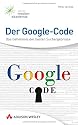 Der Google-Code: Das Geheimnis der besten Suchergebnisse
