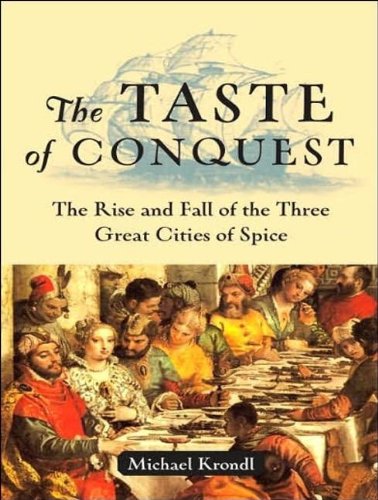 The Taste of Conquest - The Rise and Fall of the Three Great Cities of Spice  - Michael Krondl 