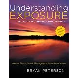 Understanding Exposure, 3rd Edition ~ Bryan Peterson