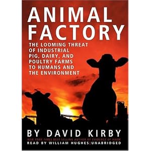 Animal Factory: The Looming Threat of Industrial Pig, Dairy, and Poultry Farms to Humans... by David Kirby and William Hughes