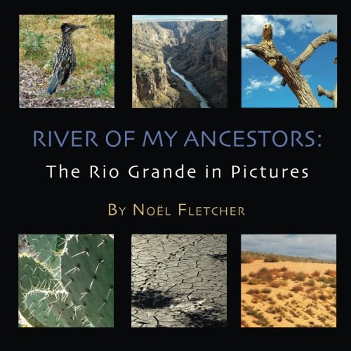 River of My Ancestors:  The Rio Grande in Pictures
